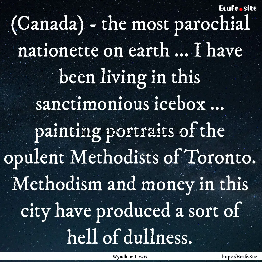 (Canada) - the most parochial nationette.... : Quote by Wyndham Lewis