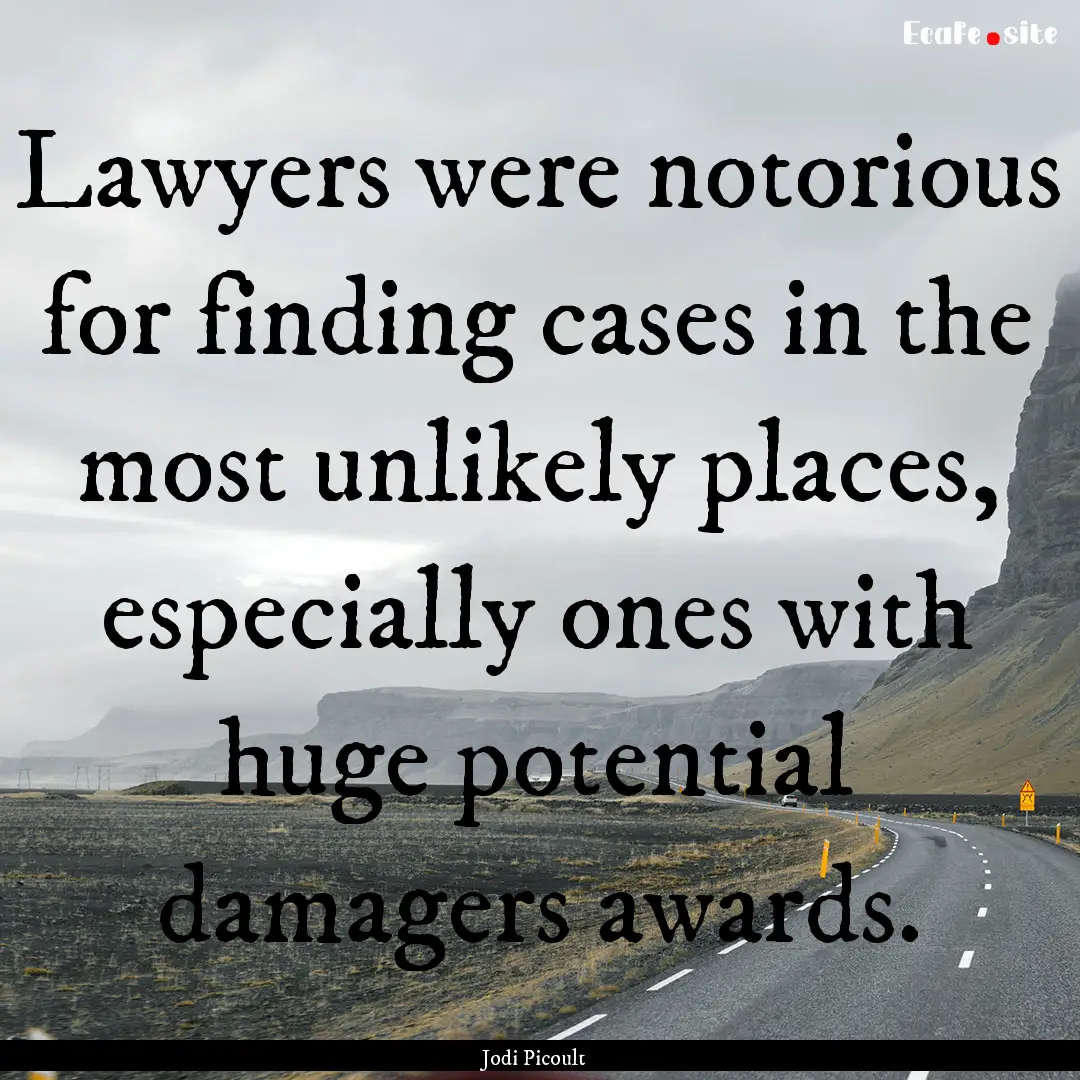 Lawyers were notorious for finding cases.... : Quote by Jodi Picoult