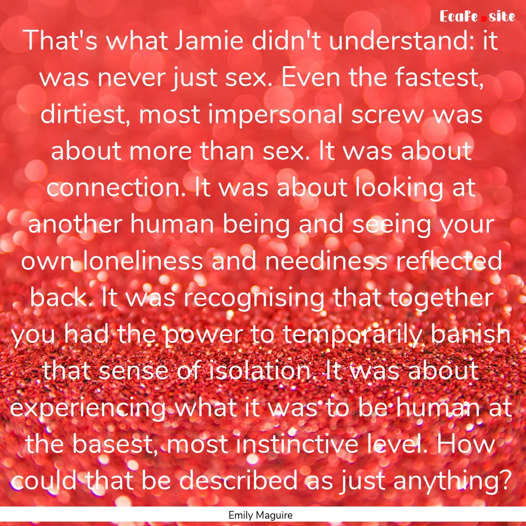 That's what Jamie didn't understand: it was.... : Quote by Emily Maguire