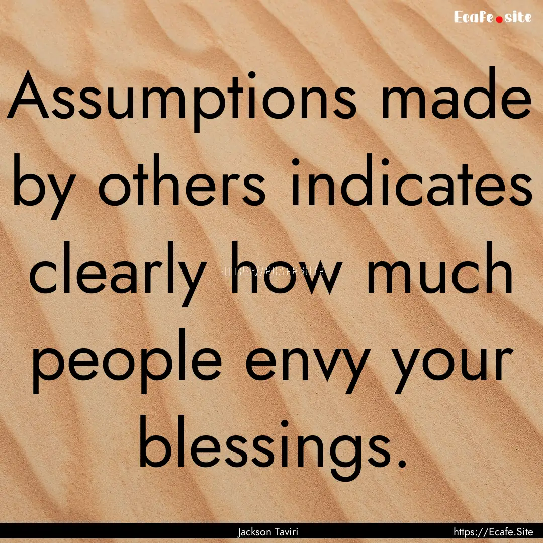 Assumptions made by others indicates clearly.... : Quote by Jackson Taviri