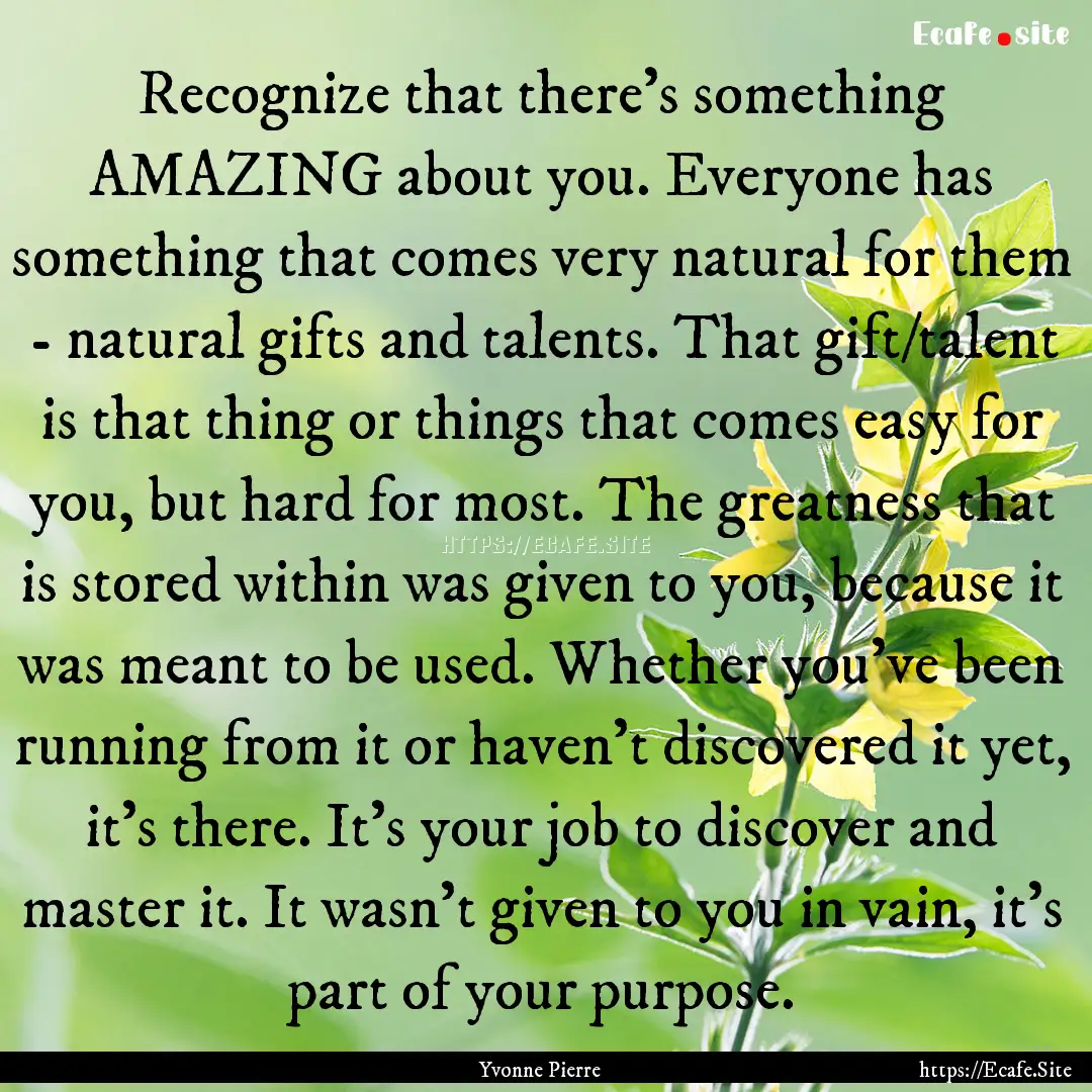 Recognize that there's something AMAZING.... : Quote by Yvonne Pierre