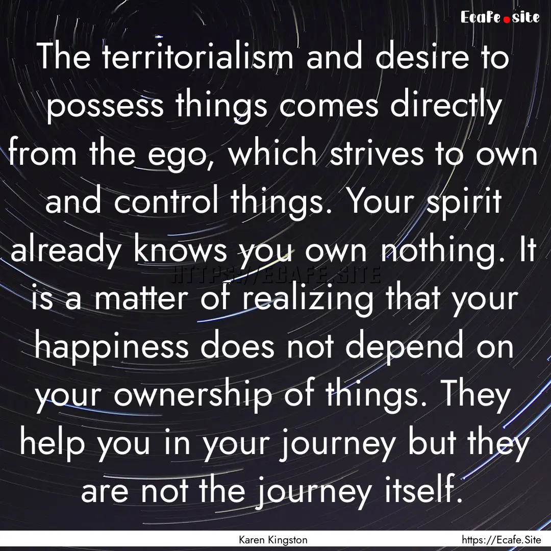 The territorialism and desire to possess.... : Quote by Karen Kingston