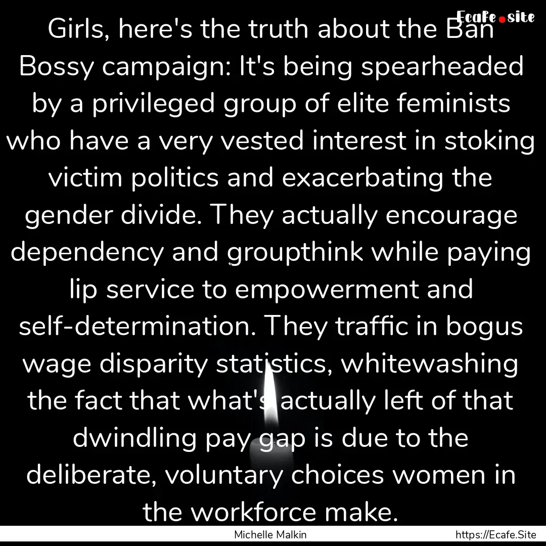 Girls, here's the truth about the Ban Bossy.... : Quote by Michelle Malkin