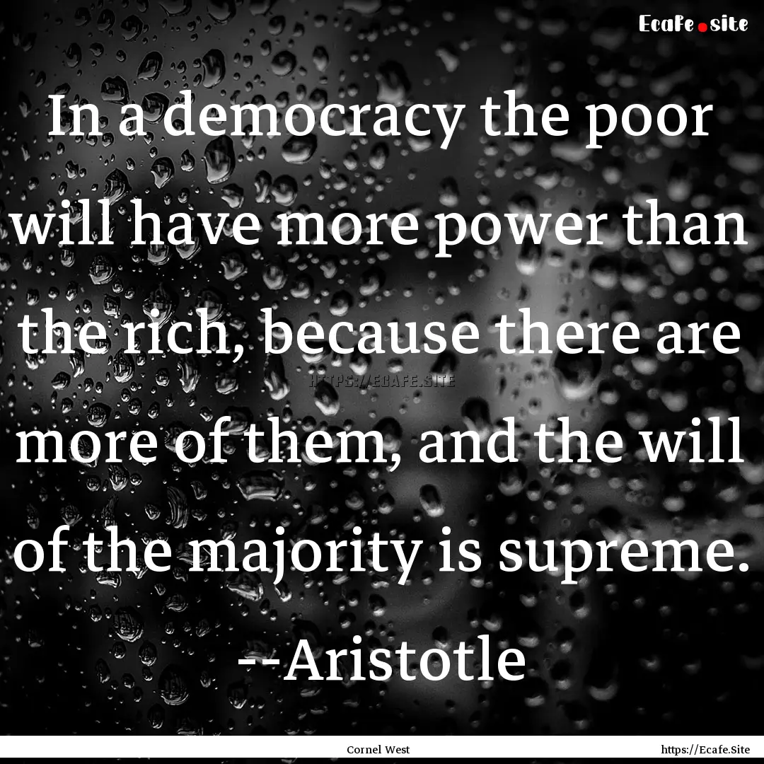 In a democracy the poor will have more power.... : Quote by Cornel West