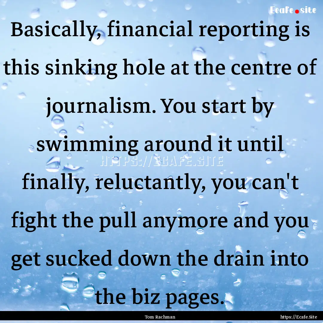 Basically, financial reporting is this sinking.... : Quote by Tom Rachman