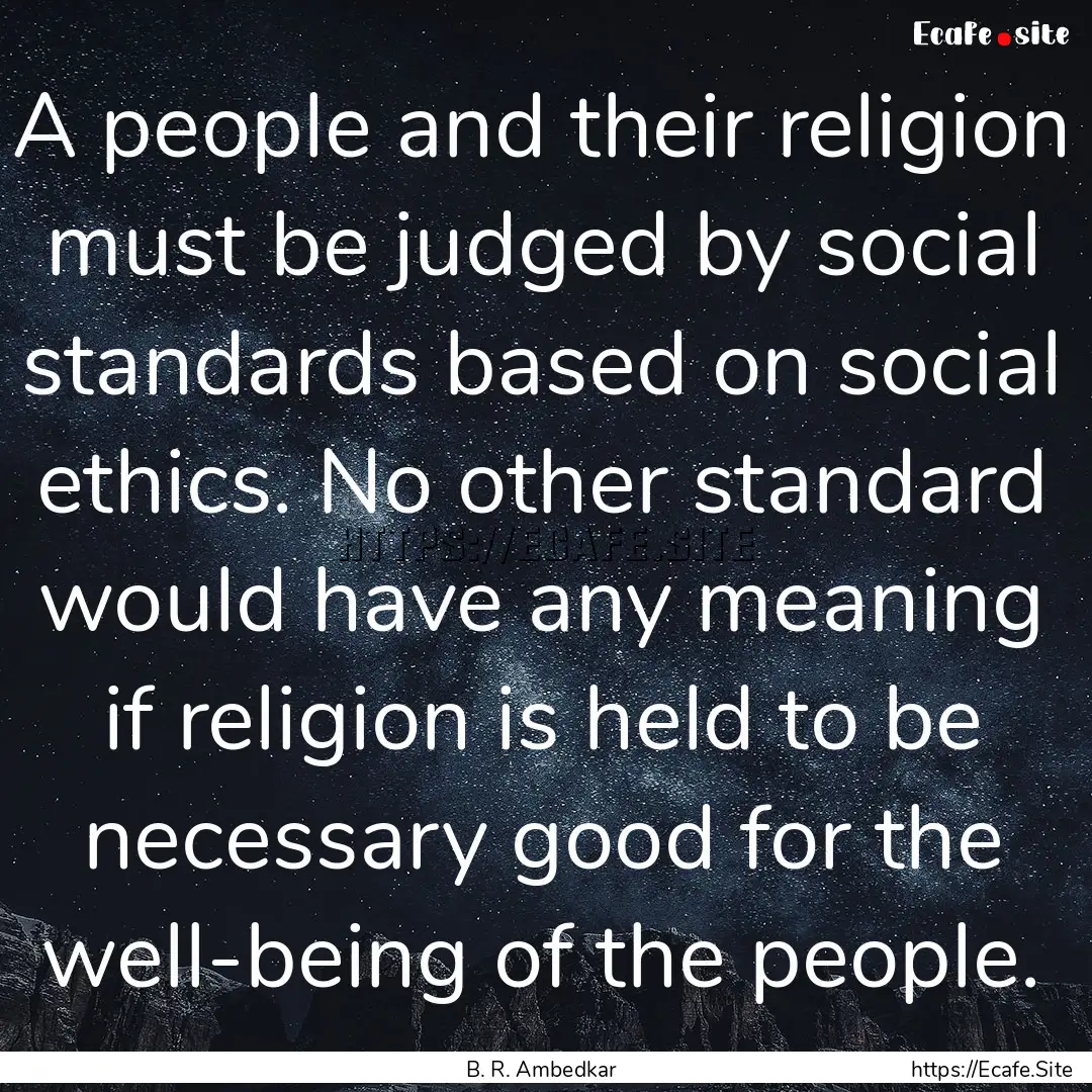 A people and their religion must be judged.... : Quote by B. R. Ambedkar