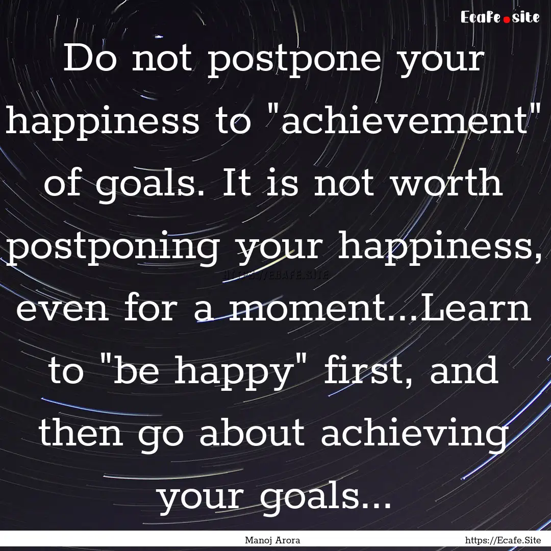 Do not postpone your happiness to 