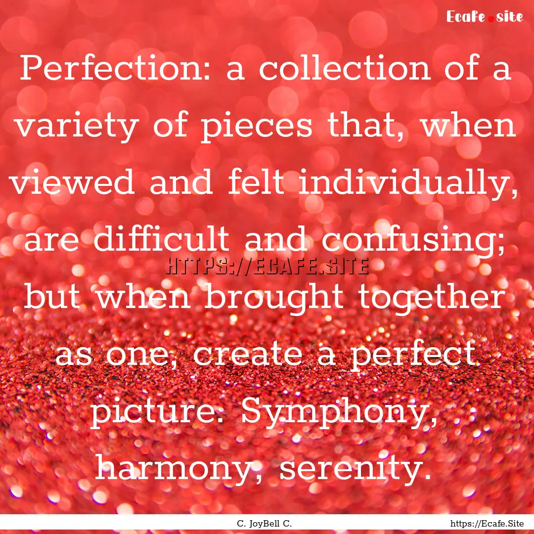 Perfection: a collection of a variety of.... : Quote by C. JoyBell C.