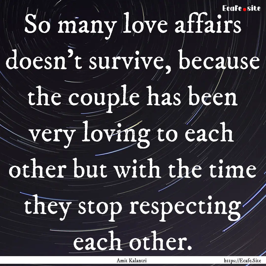 So many love affairs doesn't survive, because.... : Quote by Amit Kalantri