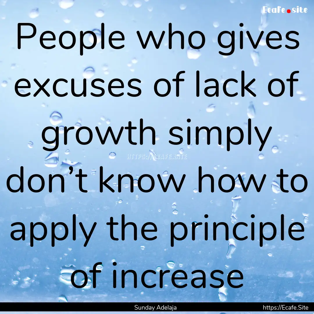 People who gives excuses of lack of growth.... : Quote by Sunday Adelaja