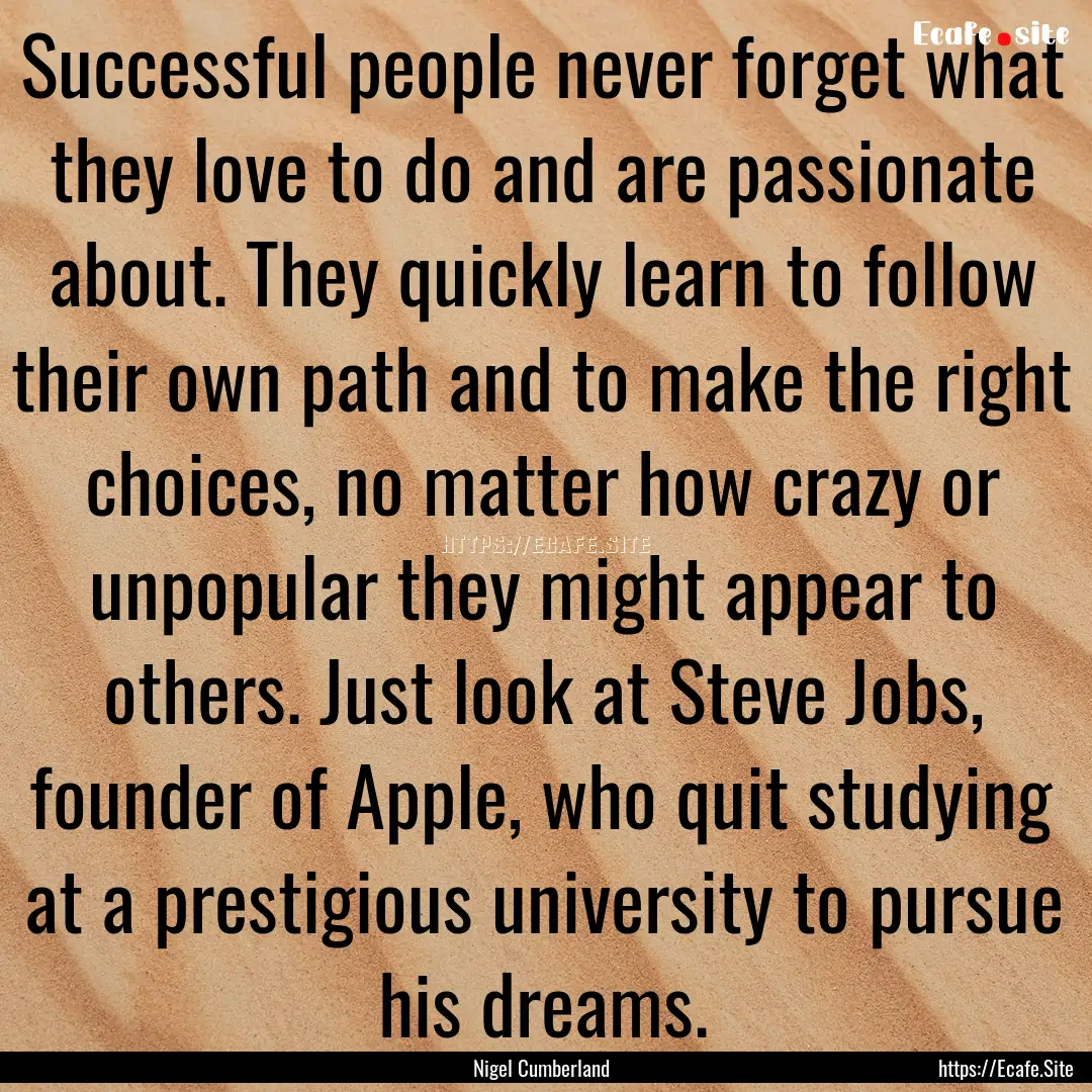 Successful people never forget what they.... : Quote by Nigel Cumberland