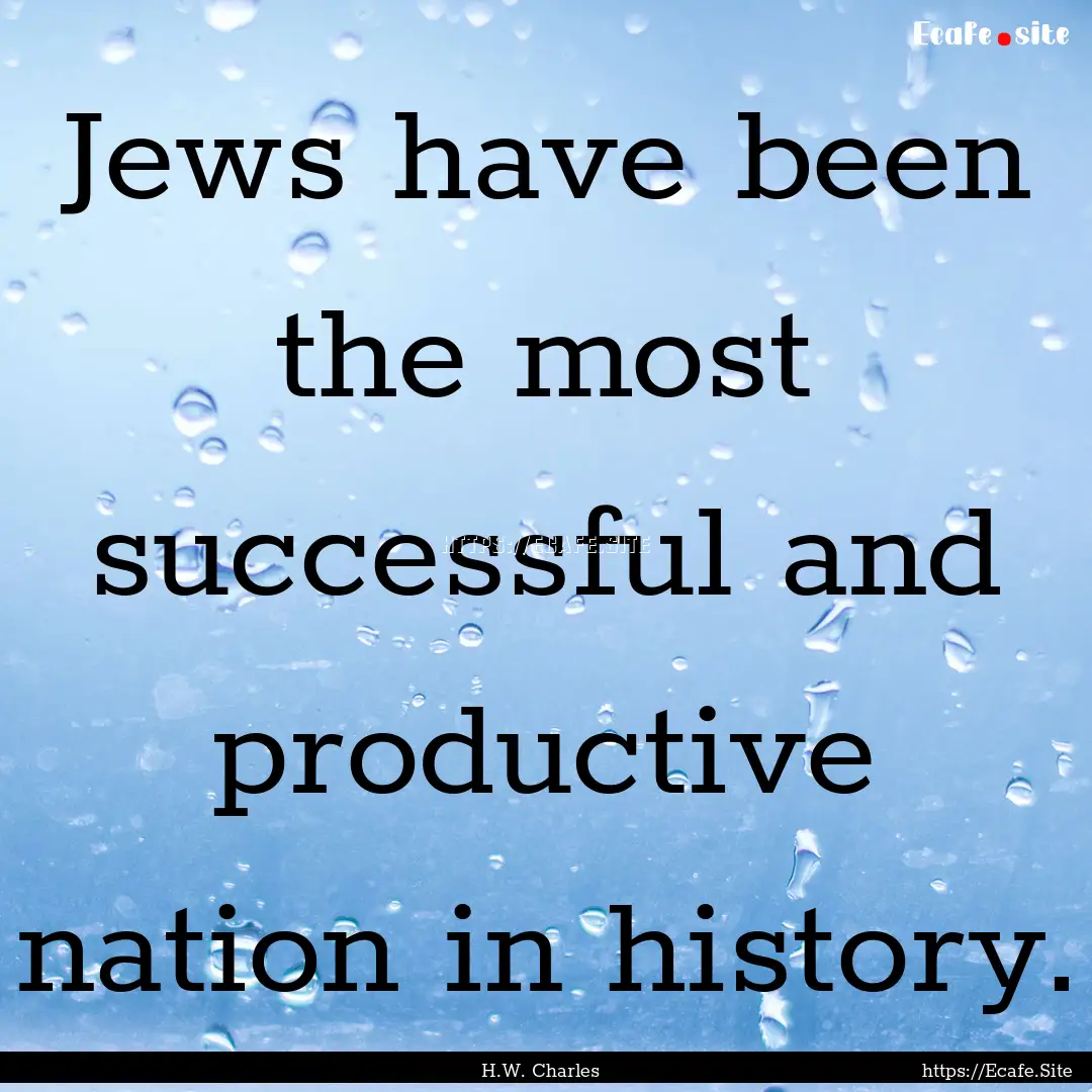 Jews have been the most successful and productive.... : Quote by H.W. Charles