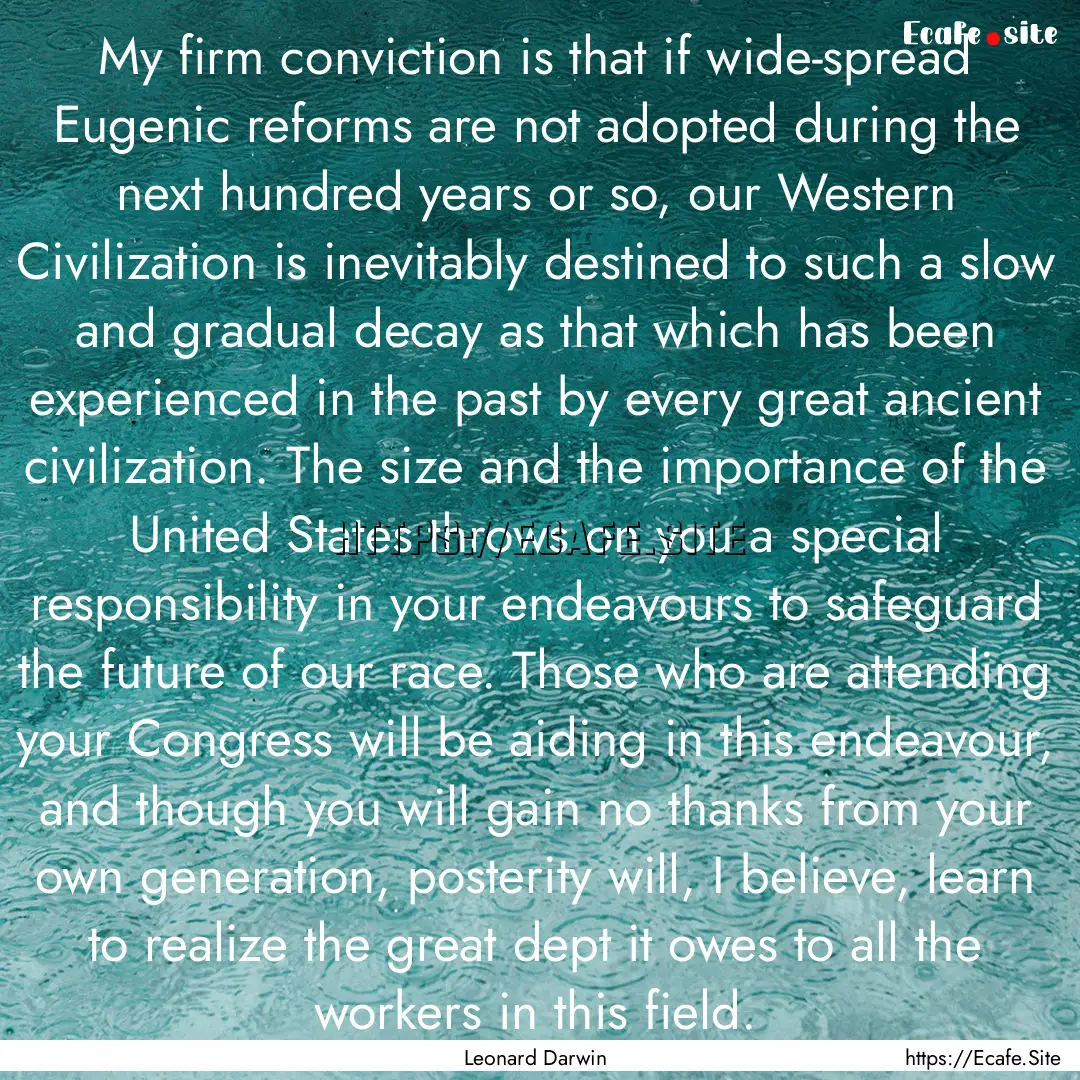 My firm conviction is that if wide-spread.... : Quote by Leonard Darwin