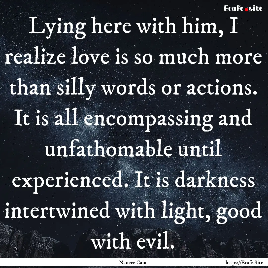 Lying here with him, I realize love is so.... : Quote by Nancee Cain