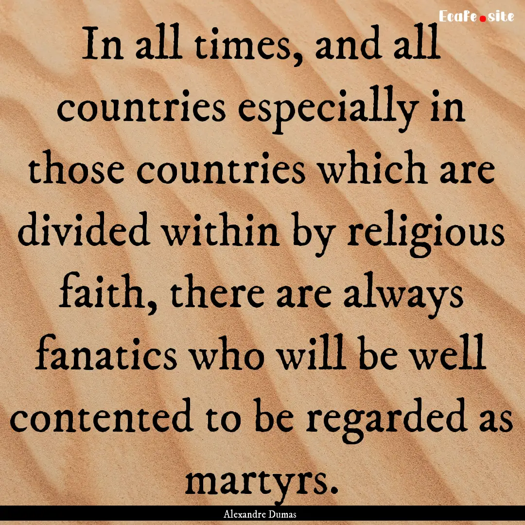 In all times, and all countries especially.... : Quote by Alexandre Dumas