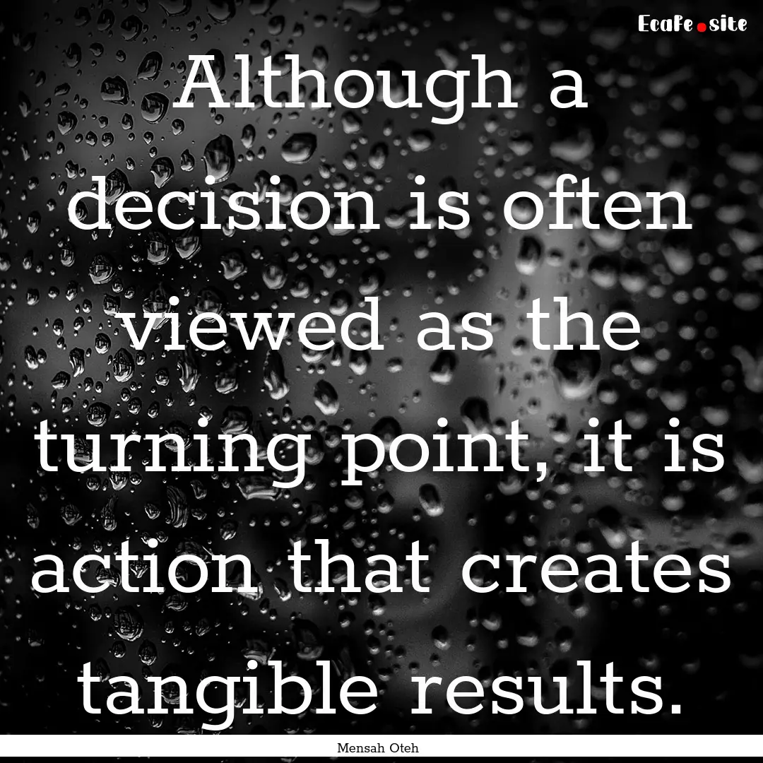 Although a decision is often viewed as the.... : Quote by Mensah Oteh