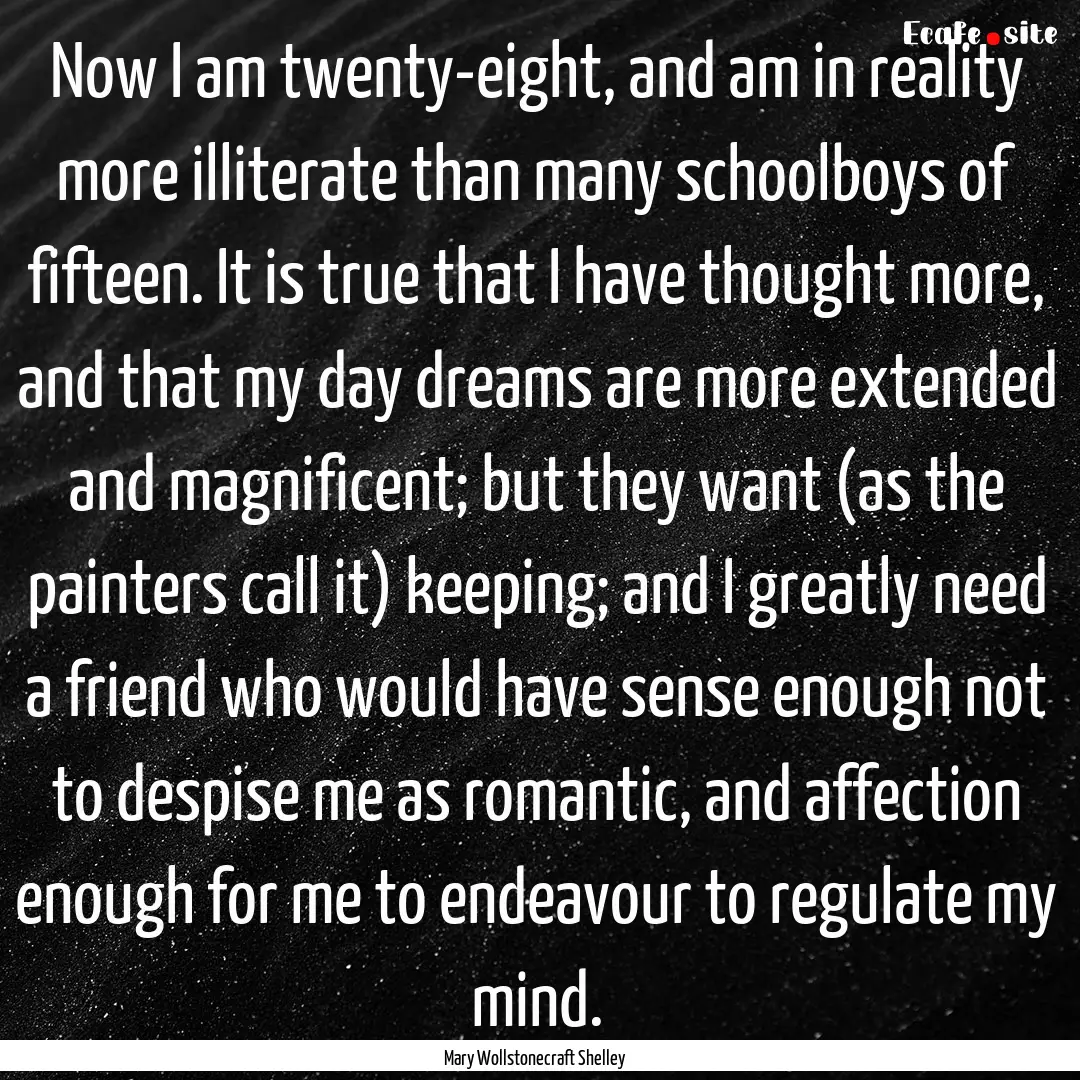 Now I am twenty-eight, and am in reality.... : Quote by Mary Wollstonecraft Shelley