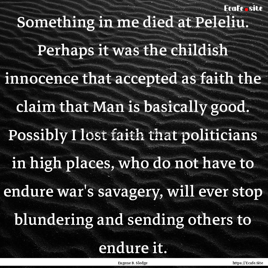 Something in me died at Peleliu. Perhaps.... : Quote by Eugene B. Sledge