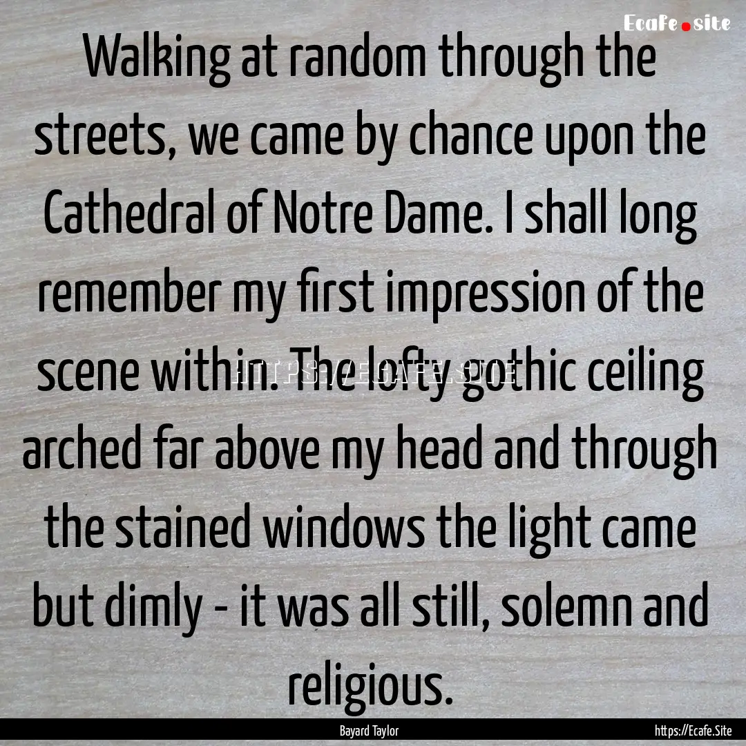 Walking at random through the streets, we.... : Quote by Bayard Taylor