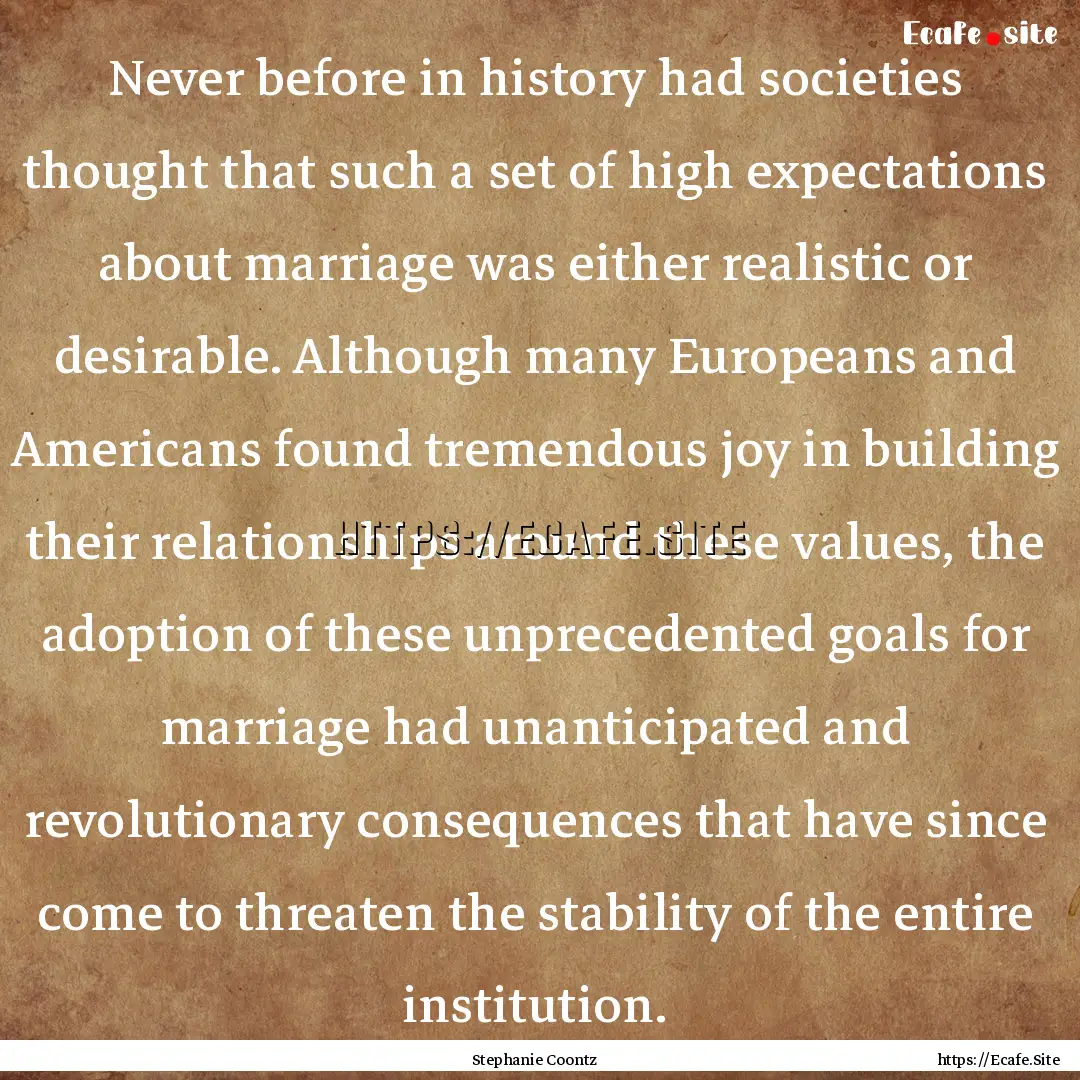 Never before in history had societies thought.... : Quote by Stephanie Coontz