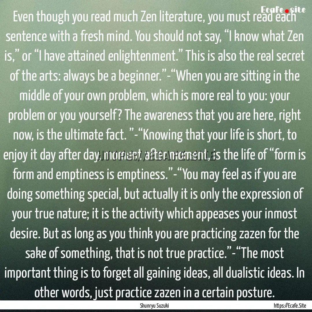 Even though you read much Zen literature,.... : Quote by Shunryu Suzuki