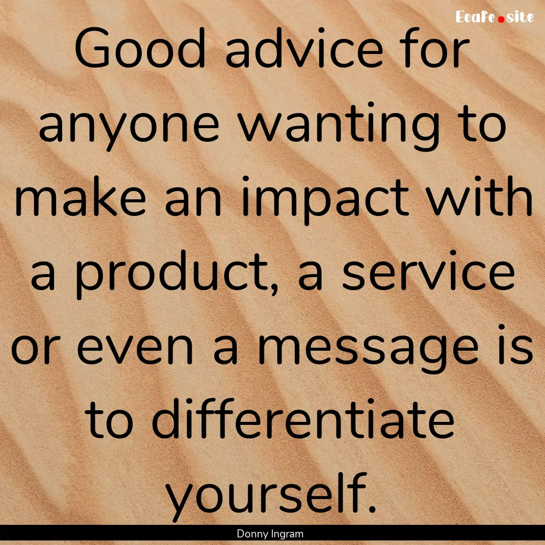 Good advice for anyone wanting to make an.... : Quote by Donny Ingram