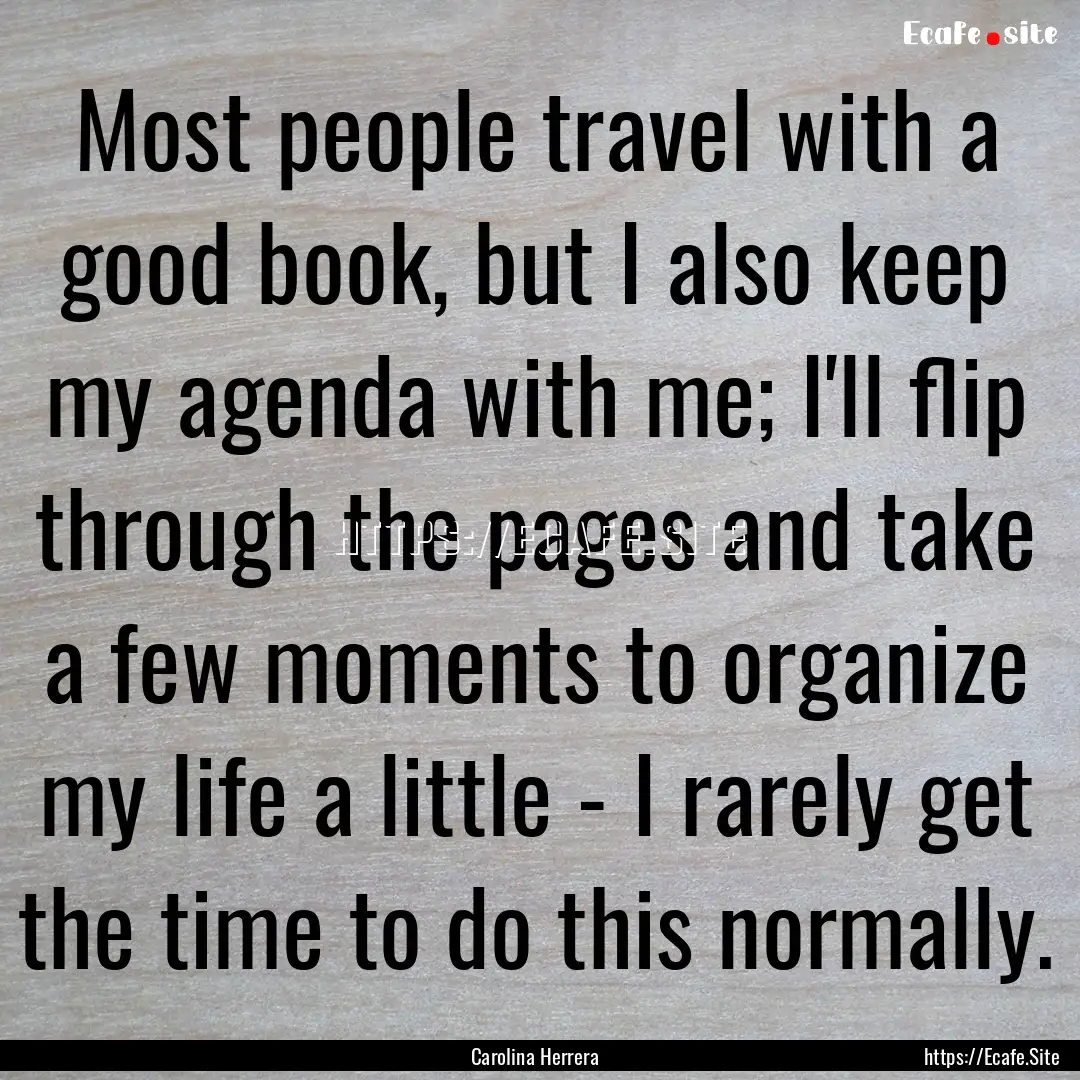 Most people travel with a good book, but.... : Quote by Carolina Herrera