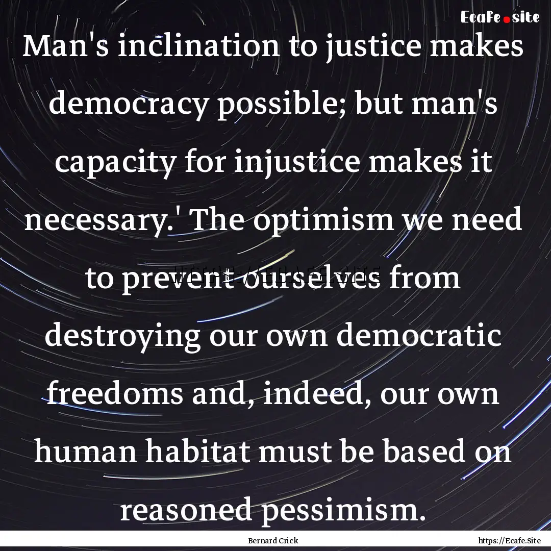 Man's inclination to justice makes democracy.... : Quote by Bernard Crick