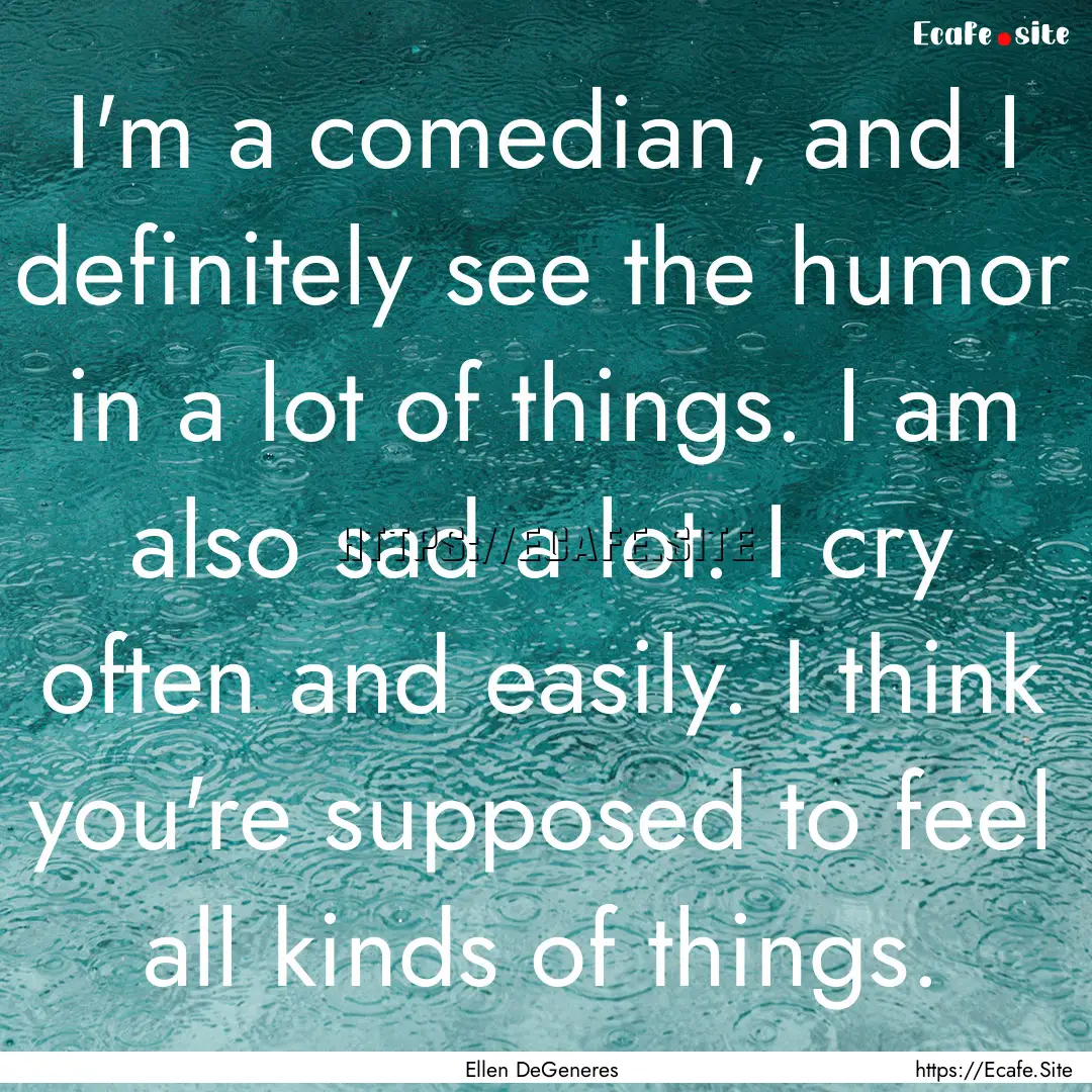 I'm a comedian, and I definitely see the.... : Quote by Ellen DeGeneres