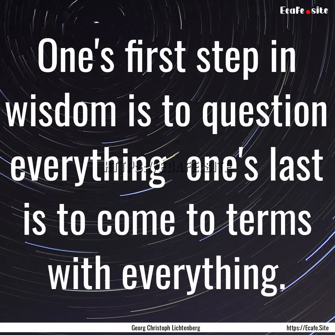 One's first step in wisdom is to question.... : Quote by Georg Christoph Lichtenberg