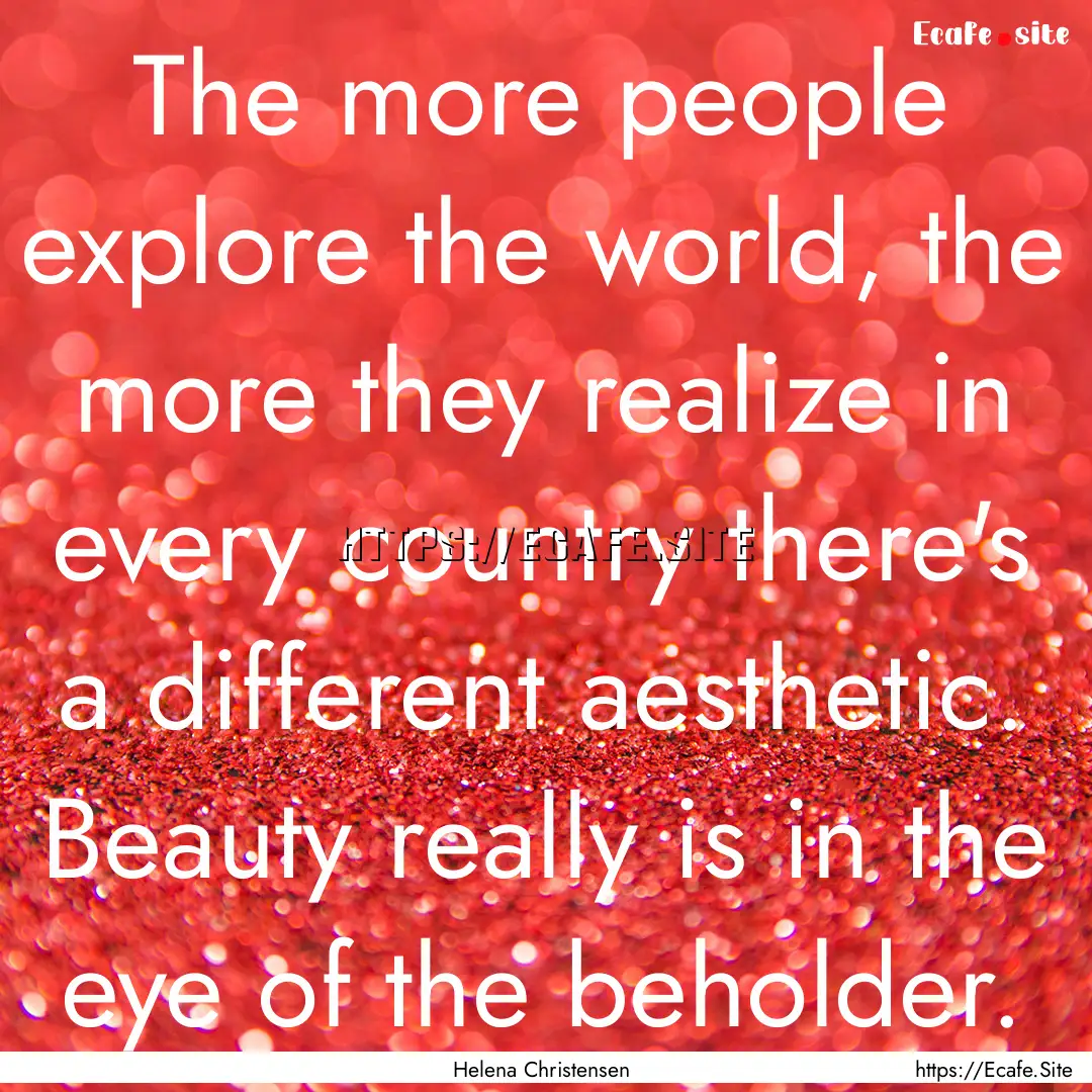 The more people explore the world, the more.... : Quote by Helena Christensen