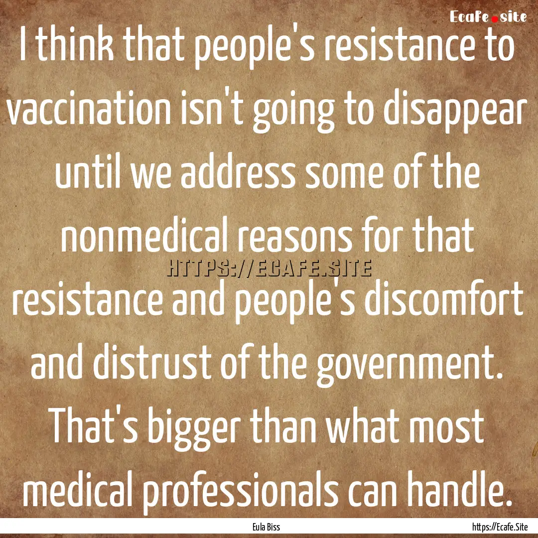 I think that people's resistance to vaccination.... : Quote by Eula Biss