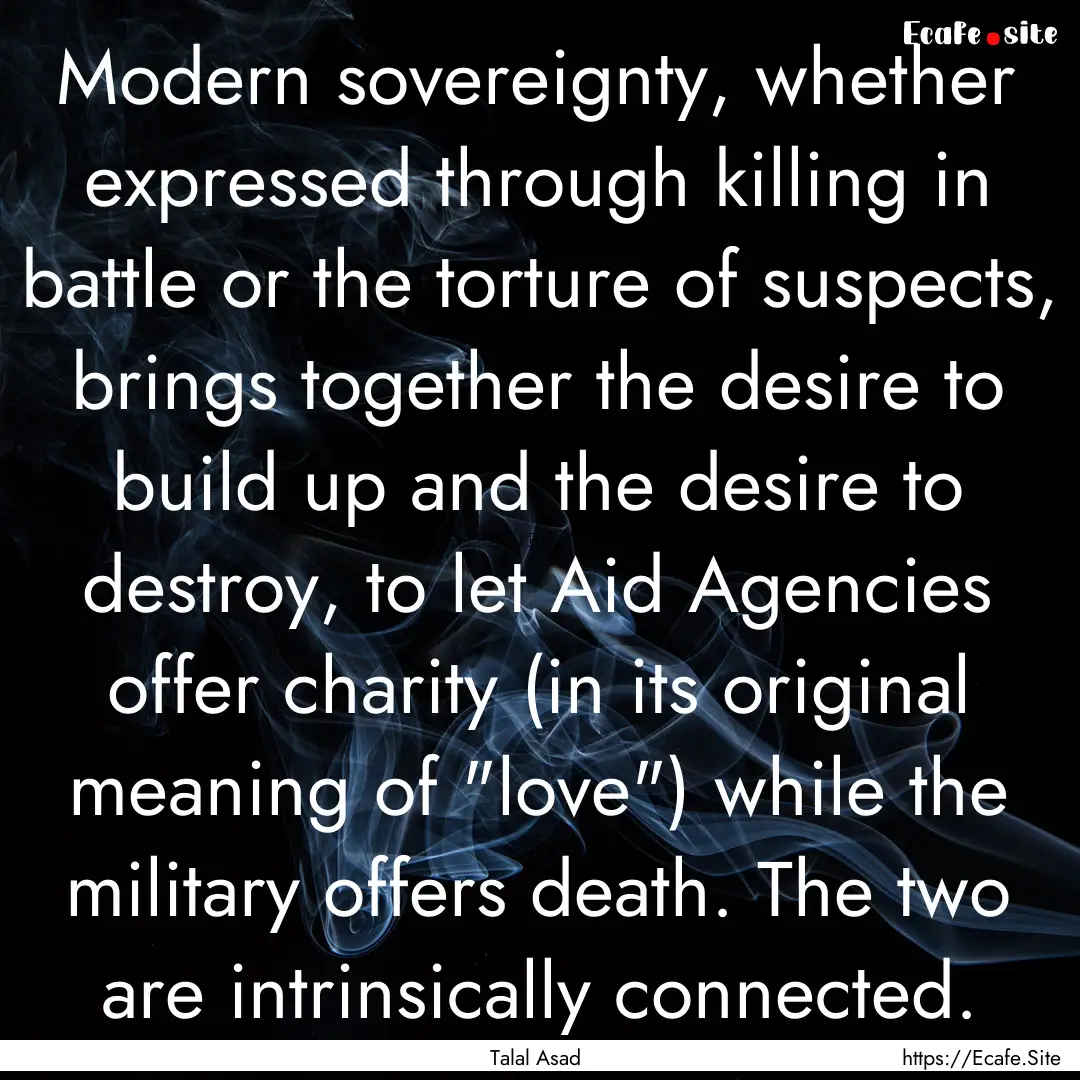 Modern sovereignty, whether expressed through.... : Quote by Talal Asad