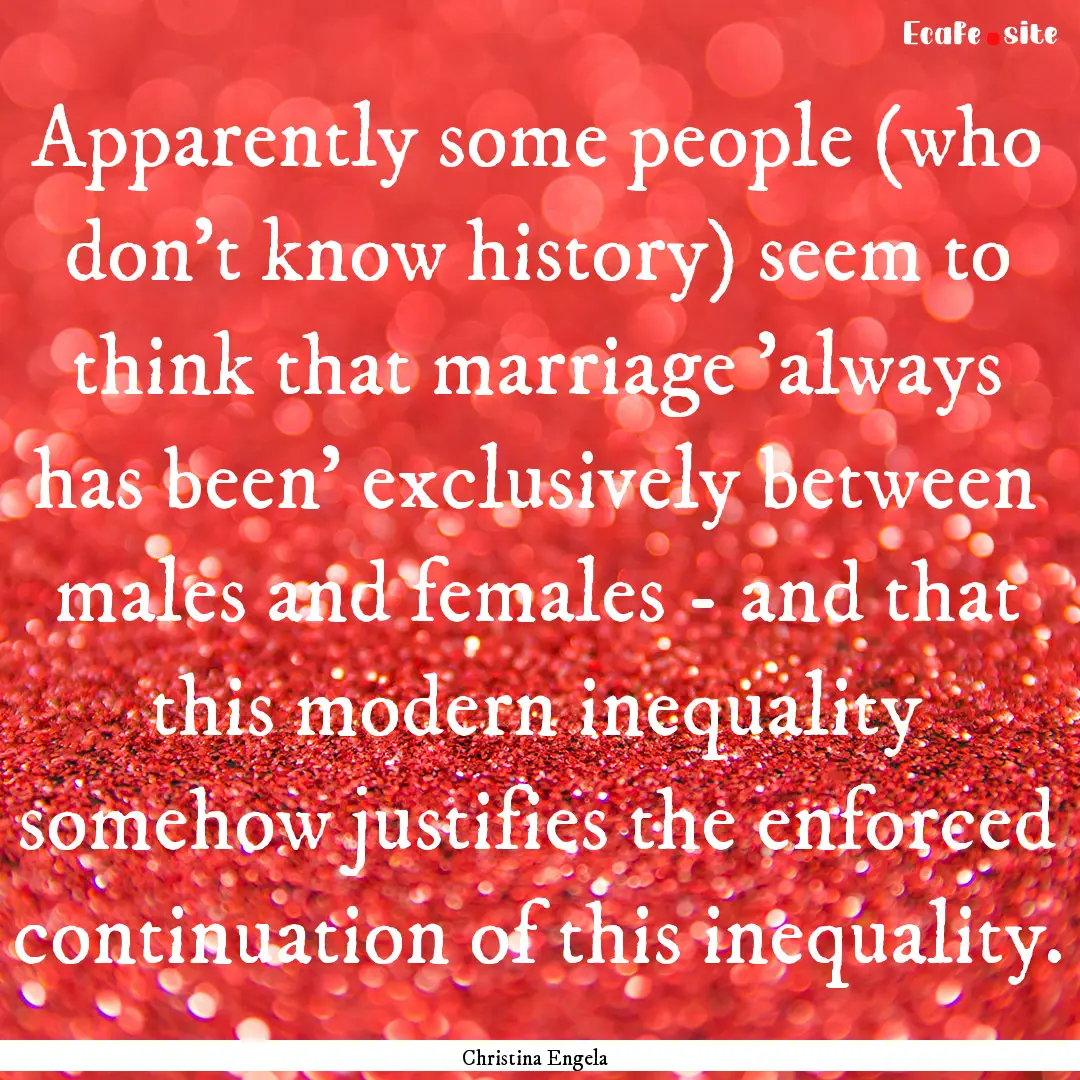 Apparently some people (who don't know history).... : Quote by Christina Engela