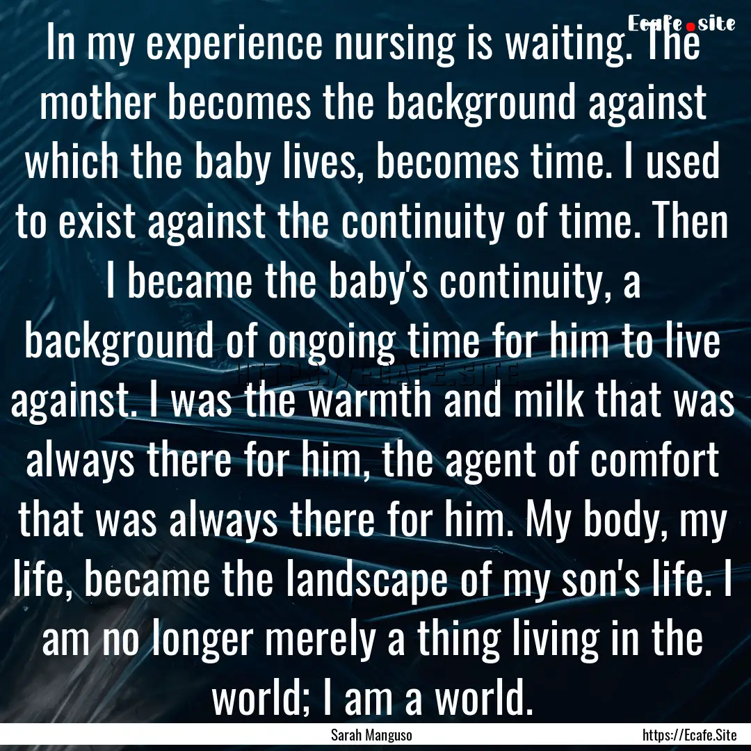 In my experience nursing is waiting. The.... : Quote by Sarah Manguso