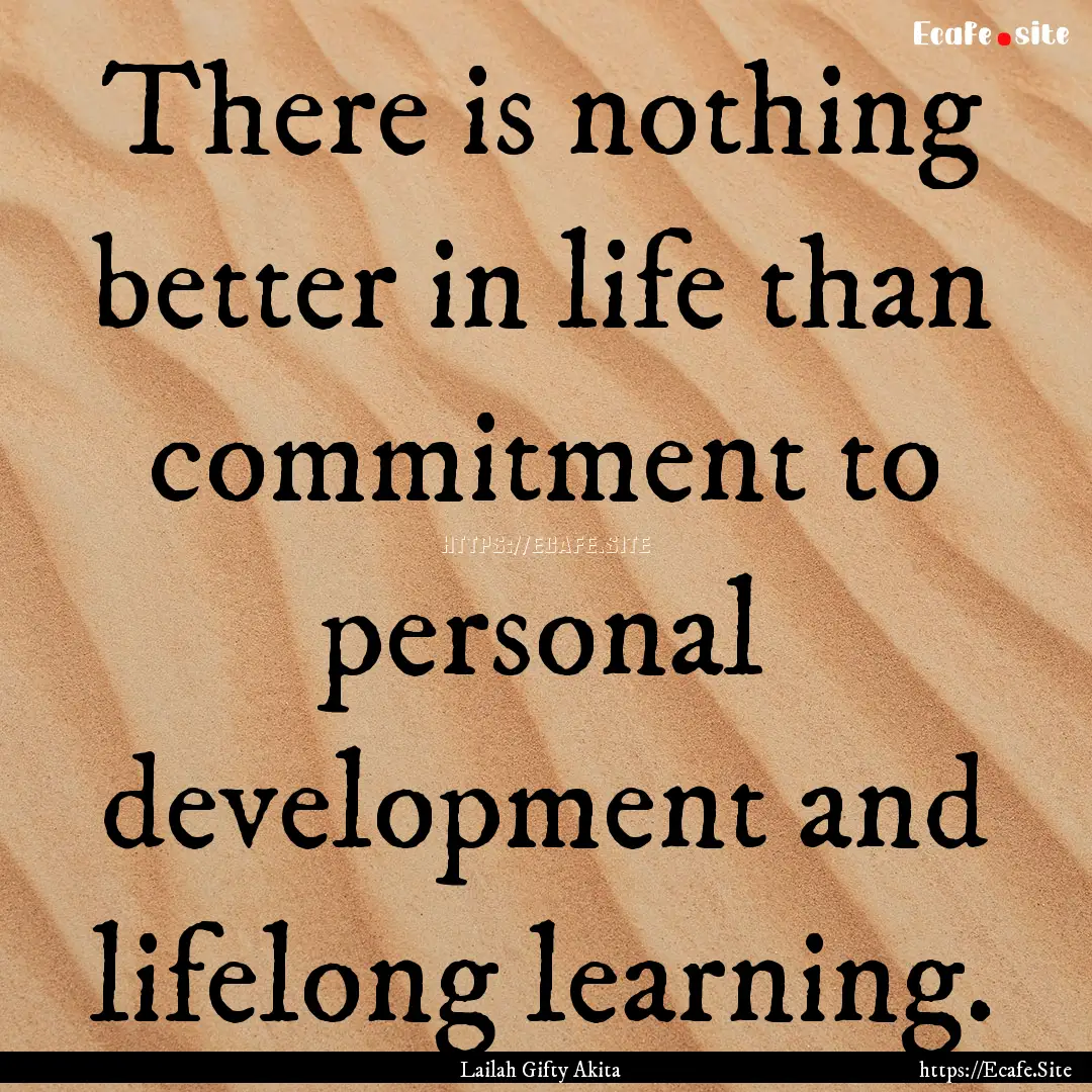 There is nothing better in life than commitment.... : Quote by Lailah Gifty Akita