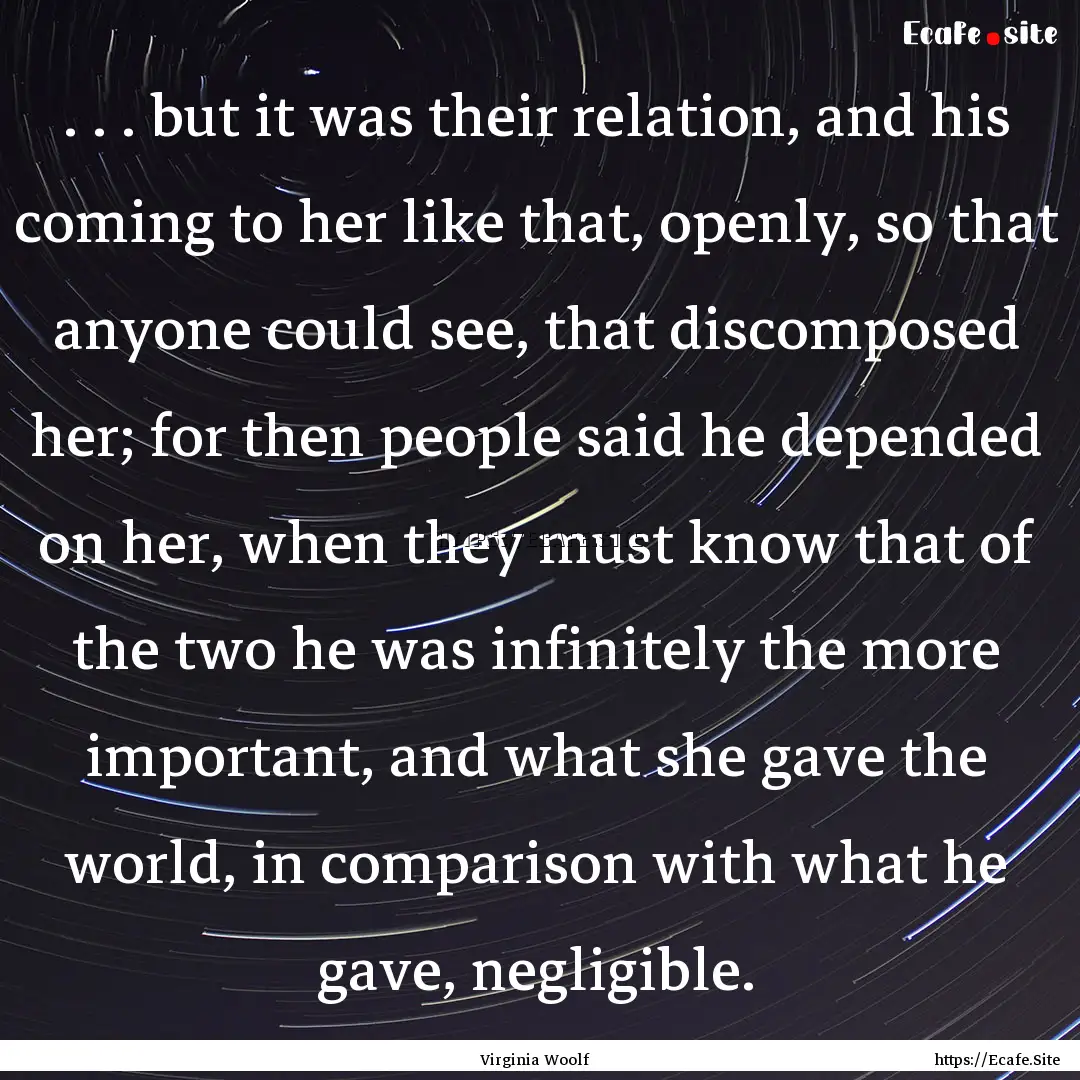 . . . but it was their relation, and his.... : Quote by Virginia Woolf