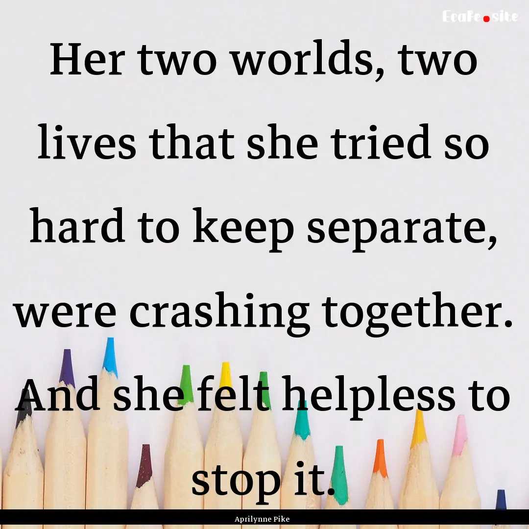 Her two worlds, two lives that she tried.... : Quote by Aprilynne Pike