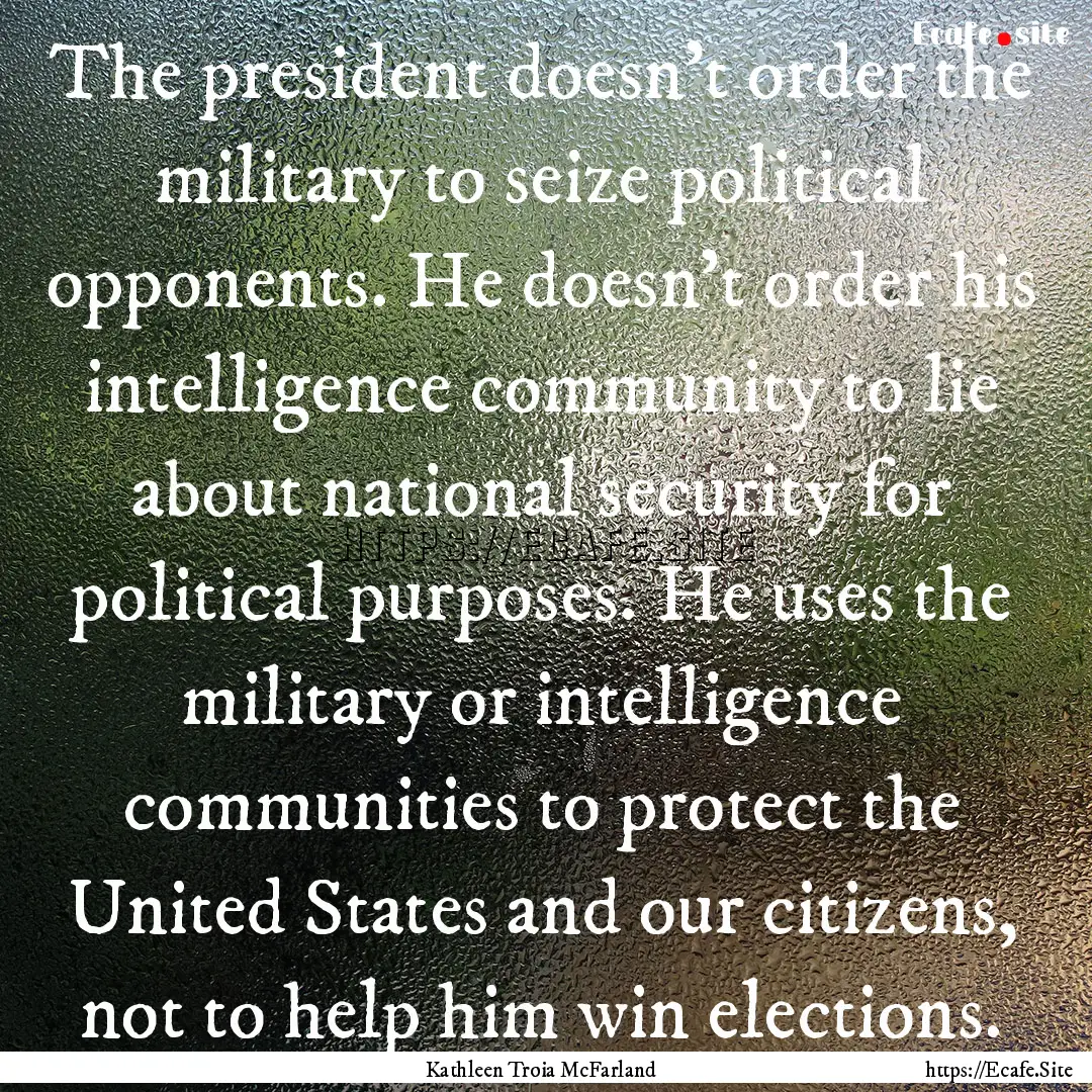 The president doesn't order the military.... : Quote by Kathleen Troia McFarland