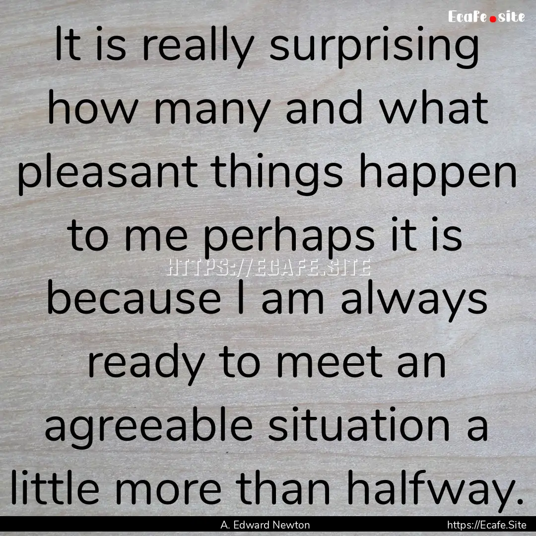 It is really surprising how many and what.... : Quote by A. Edward Newton