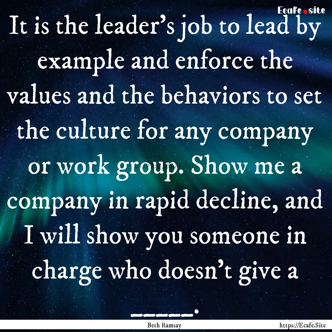 It is the leader’s job to lead by example.... : Quote by Beth Ramsay