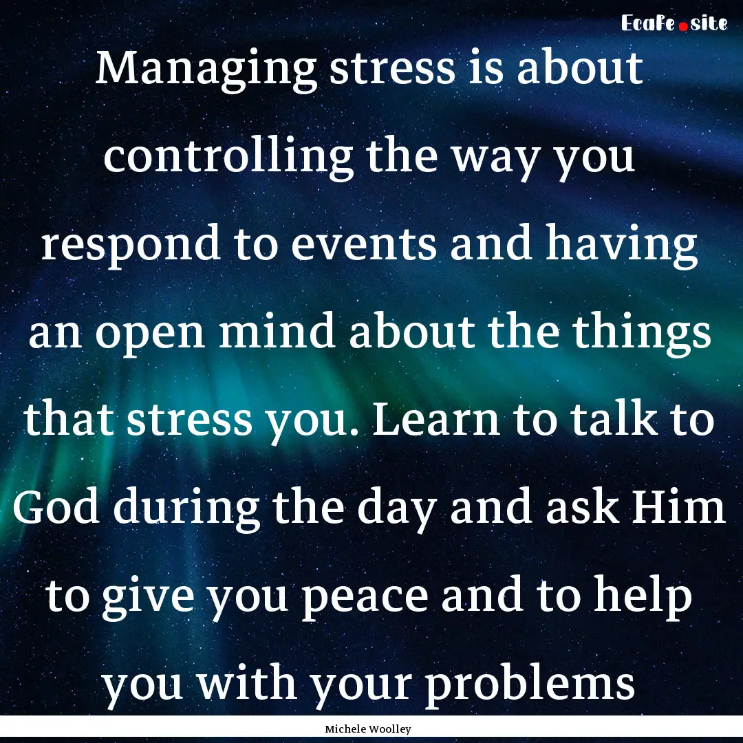 Managing stress is about controlling the.... : Quote by Michele Woolley