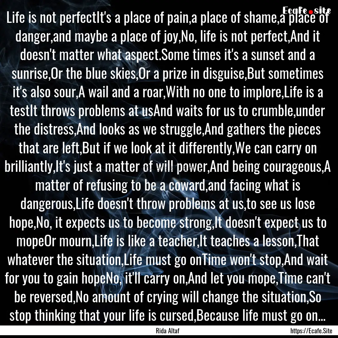 Life is not perfectIt's a place of pain,a.... : Quote by Rida Altaf