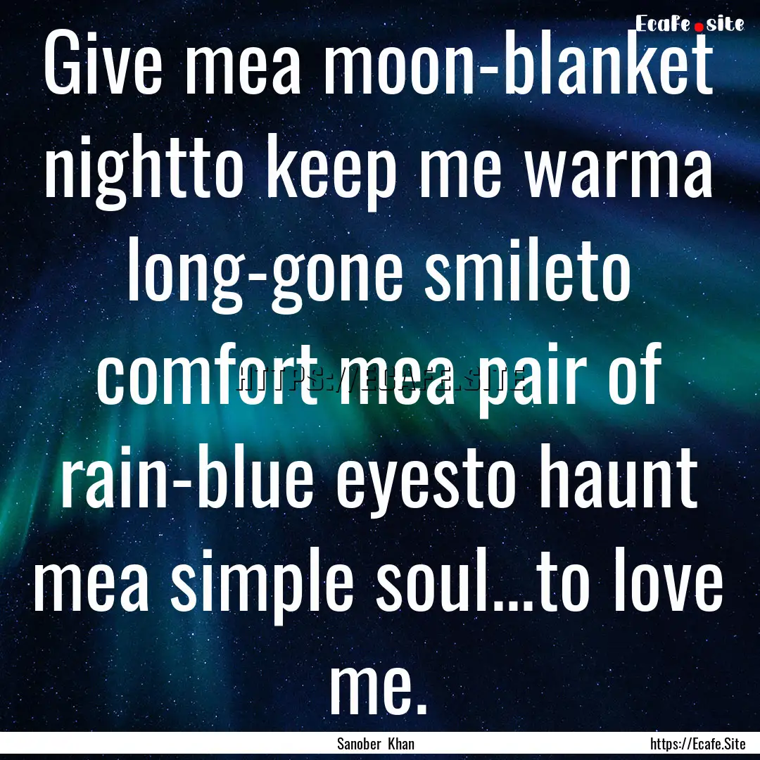 Give mea moon-blanket nightto keep me warma.... : Quote by Sanober Khan