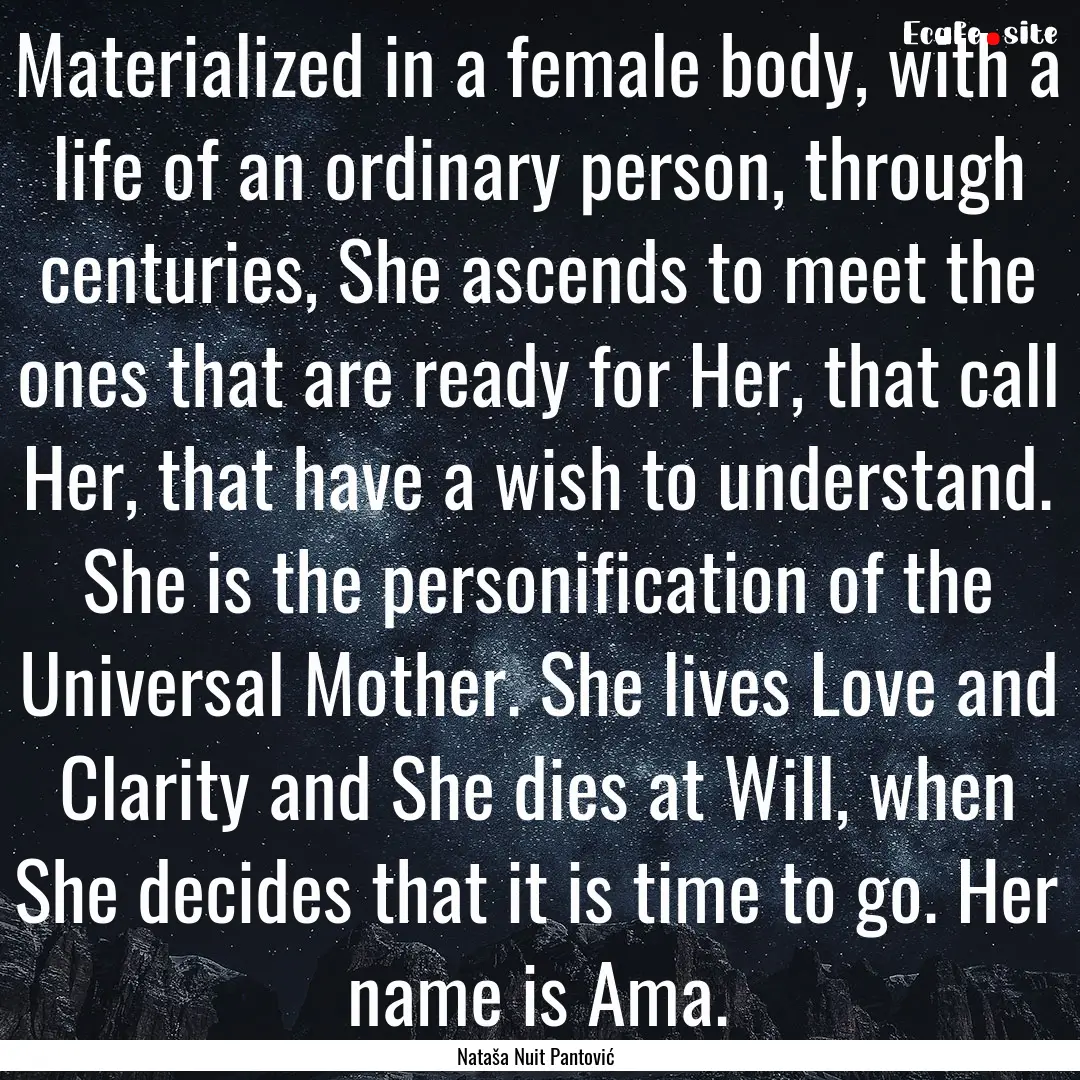 Materialized in a female body, with a life.... : Quote by Nataša Nuit Pantović