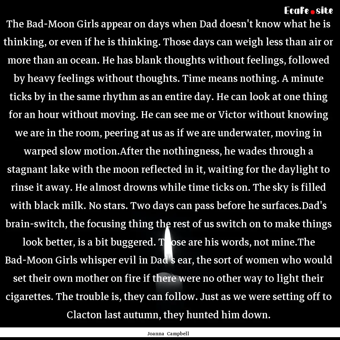 The Bad-Moon Girls appear on days when Dad.... : Quote by Joanna Campbell