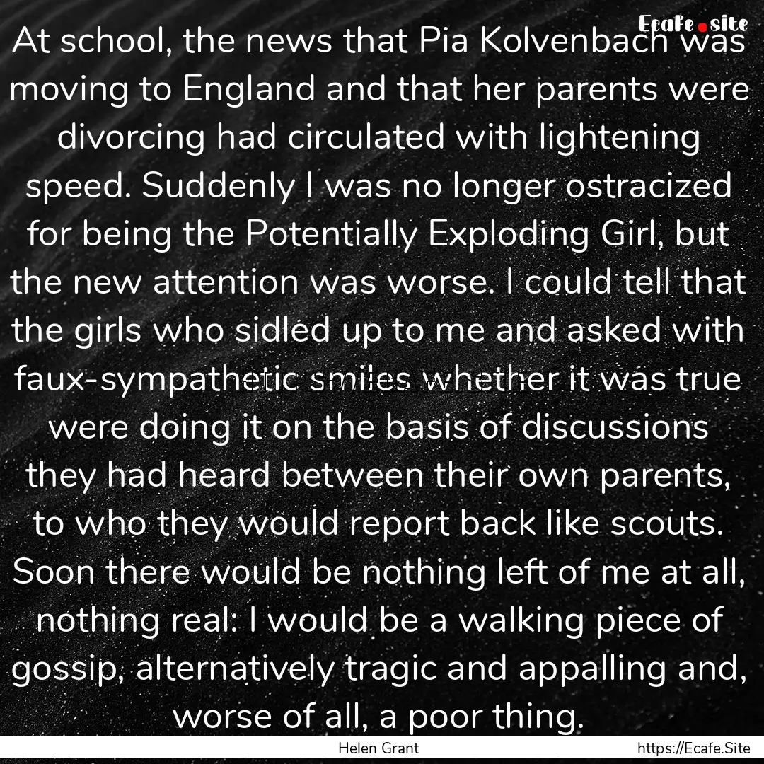 At school, the news that Pia Kolvenbach was.... : Quote by Helen Grant