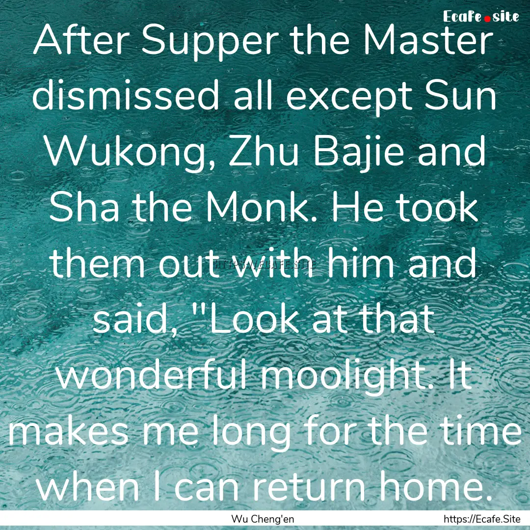 After Supper the Master dismissed all except.... : Quote by Wu Cheng'en