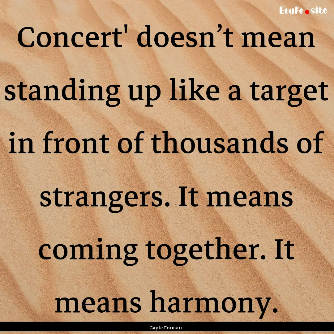 Concert' doesn’t mean standing up like.... : Quote by Gayle Forman