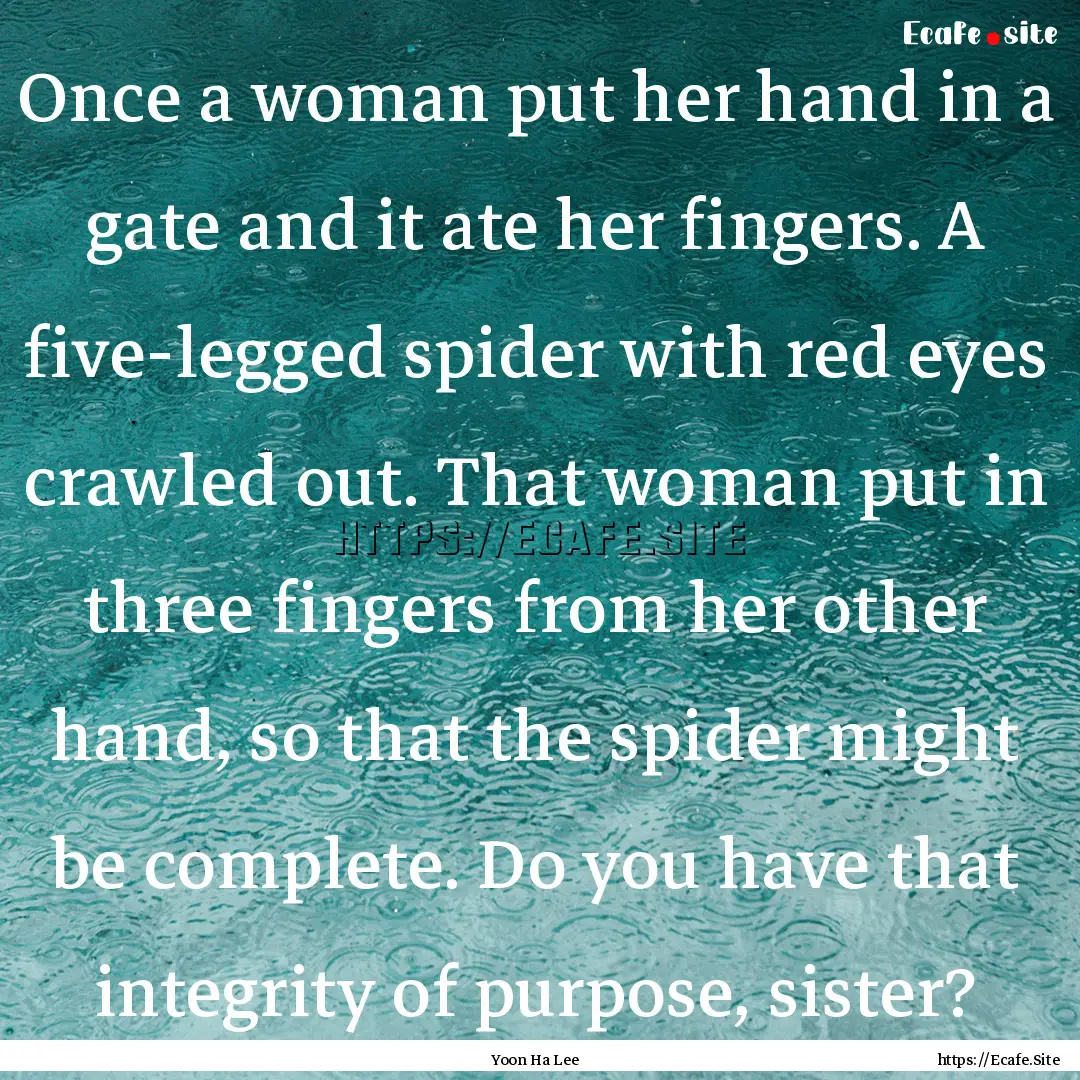 Once a woman put her hand in a gate and it.... : Quote by Yoon Ha Lee